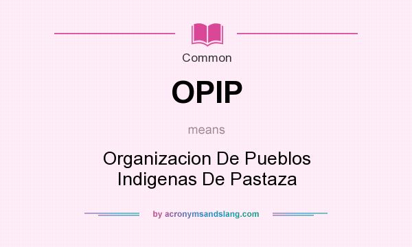 What does OPIP mean? It stands for Organizacion De Pueblos Indigenas De Pastaza