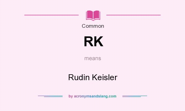What does RK mean? It stands for Rudin Keisler