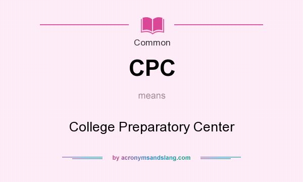What does CPC mean? It stands for College Preparatory Center