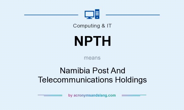 What does NPTH mean? It stands for Namibia Post And Telecommunications Holdings