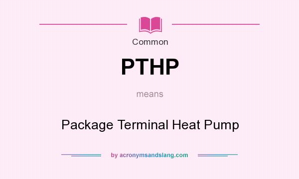 What does PTHP mean? It stands for Package Terminal Heat Pump