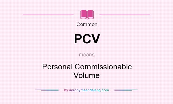 What does PCV mean? It stands for Personal Commissionable Volume