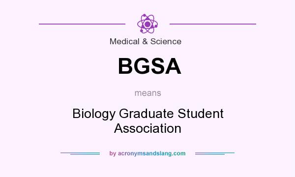 What does BGSA mean? It stands for Biology Graduate Student Association