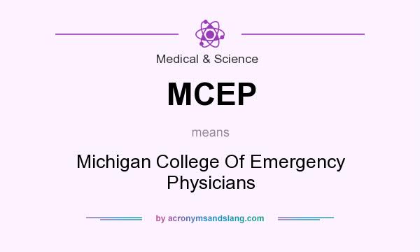 What does MCEP mean? It stands for Michigan College Of Emergency Physicians