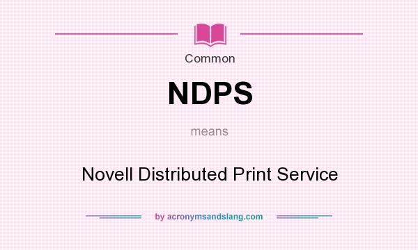 What does NDPS mean? It stands for Novell Distributed Print Service