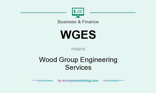 What does WGES mean? It stands for Wood Group Engineering Services