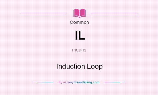 What does IL mean? It stands for Induction Loop