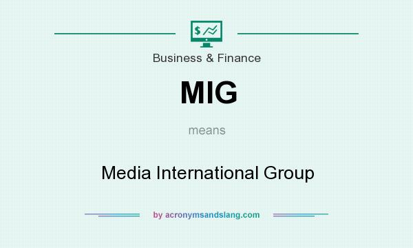 What does MIG mean? It stands for Media International Group