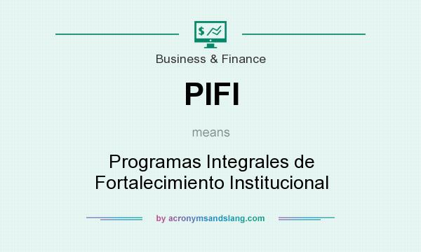What does PIFI mean? It stands for Programas Integrales de Fortalecimiento Institucional