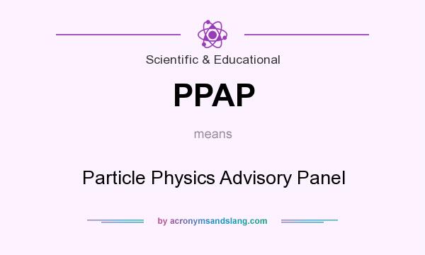 What does PPAP mean? It stands for Particle Physics Advisory Panel