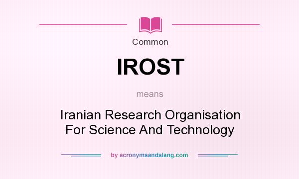 What does IROST mean? It stands for Iranian Research Organisation For Science And Technology