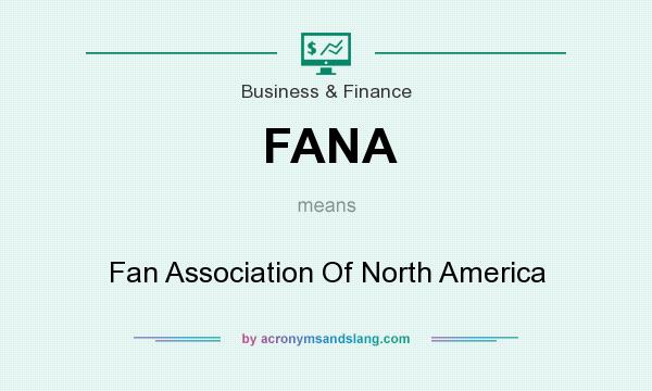 What does FANA mean? It stands for Fan Association Of North America