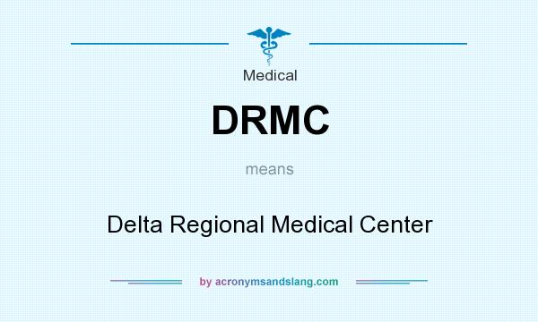 What does DRMC mean? It stands for Delta Regional Medical Center