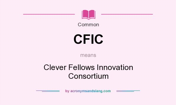 What does CFIC mean? It stands for Clever Fellows Innovation Consortium