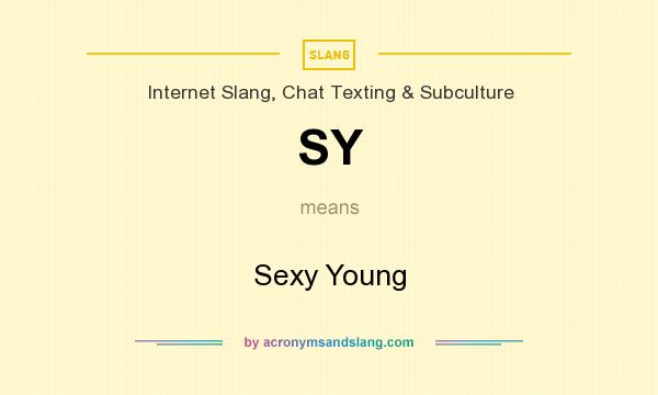 What does SY mean? It stands for Sexy Young
