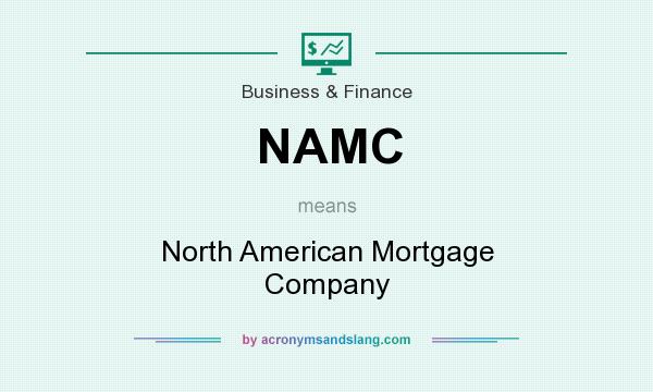 What does NAMC mean? It stands for North American Mortgage Company