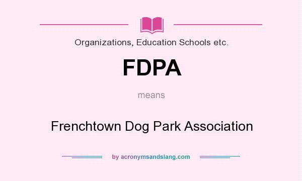 What does FDPA mean? It stands for Frenchtown Dog Park Association