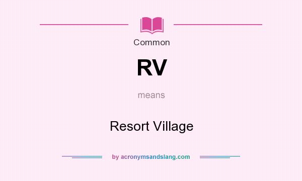 What does RV mean? It stands for Resort Village