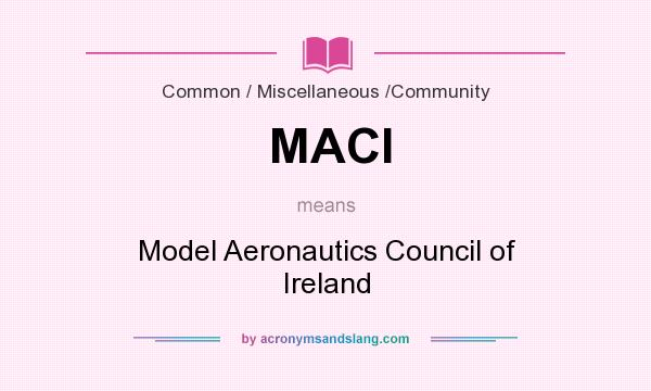 What does MACI mean? It stands for Model Aeronautics Council of Ireland