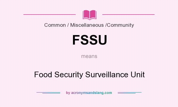 What does FSSU mean? It stands for Food Security Surveillance Unit