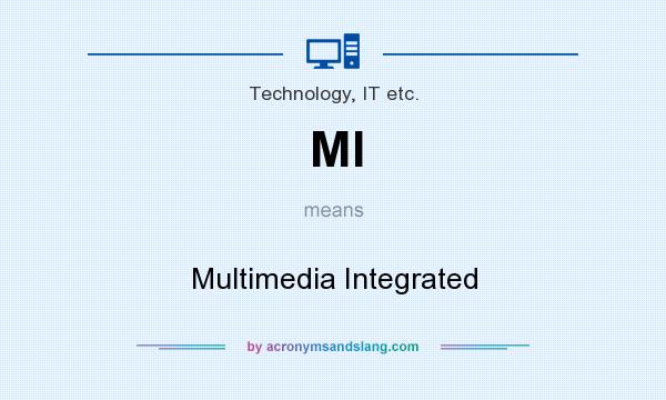What does MI mean? It stands for Multimedia Integrated