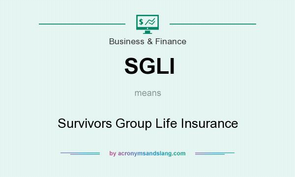 What does SGLI mean? It stands for Survivors Group Life Insurance