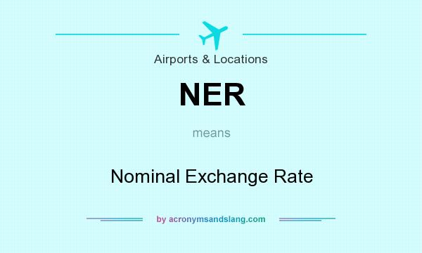 What does NER mean? It stands for Nominal Exchange Rate