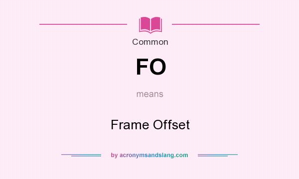 What does FO mean? It stands for Frame Offset
