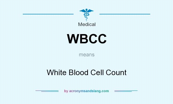What does WBCC mean? It stands for White Blood Cell Count