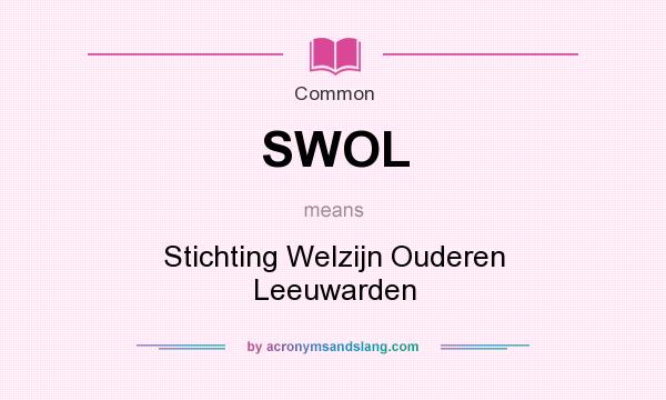 What does SWOL mean? It stands for Stichting Welzijn Ouderen Leeuwarden