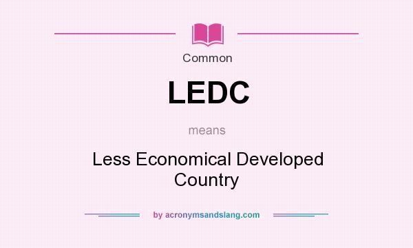 What does LEDC mean? It stands for Less Economical Developed Country