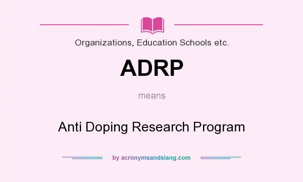 What does ADRP mean? It stands for Anti Doping Research Program