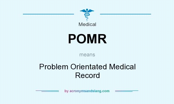 What does POMR mean? It stands for Problem Orientated Medical Record