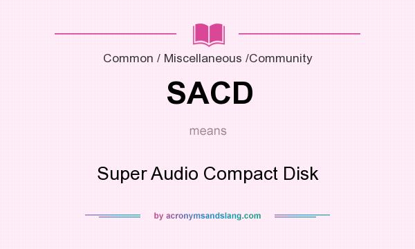 What does SACD mean? It stands for Super Audio Compact Disk