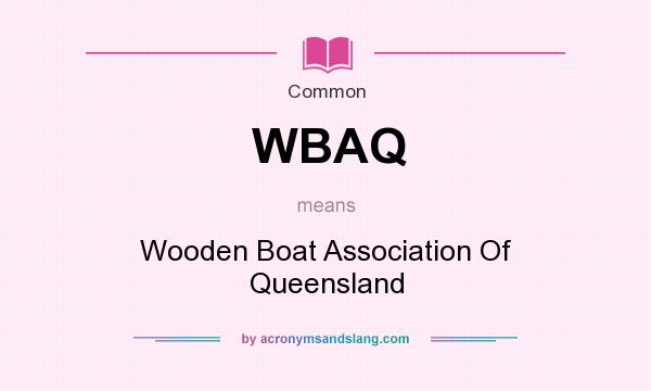 What does WBAQ mean? It stands for Wooden Boat Association Of Queensland