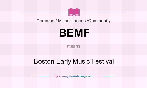 What does BEMF mean? It stands for Boston Early Music Festival