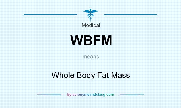 What does WBFM mean? It stands for Whole Body Fat Mass