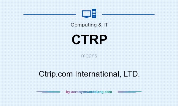 What does CTRP mean? It stands for Ctrip.com International, LTD.
