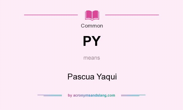 What does PY mean? It stands for Pascua Yaqui