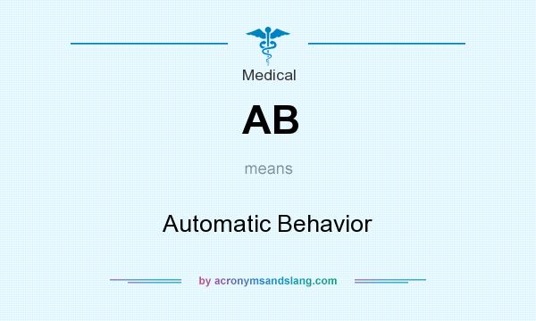 What does AB mean? It stands for Automatic Behavior