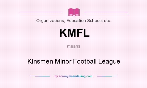 What does KMFL mean? It stands for Kinsmen Minor Football League