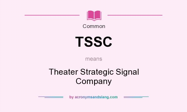 What does TSSC mean? It stands for Theater Strategic Signal Company