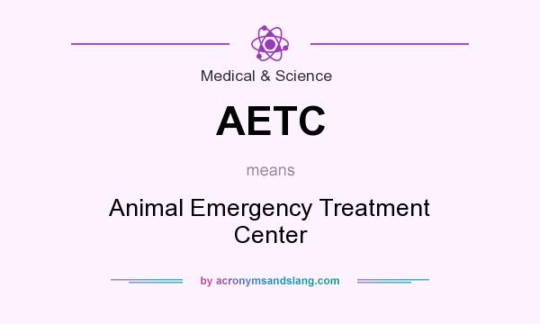 What does AETC mean? It stands for Animal Emergency Treatment Center