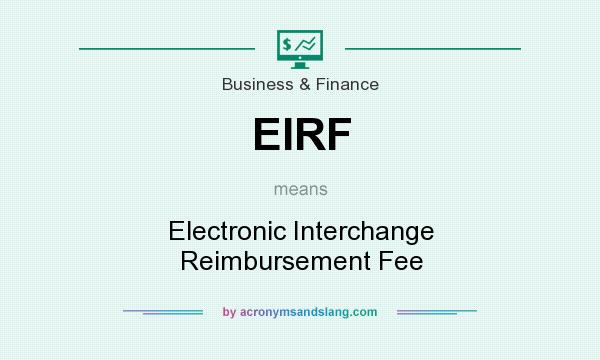 What does EIRF mean? It stands for Electronic Interchange Reimbursement Fee