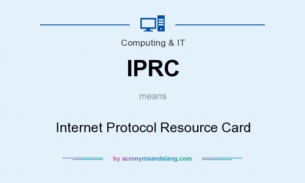 What does IPRC mean? It stands for Internet Protocol Resource Card