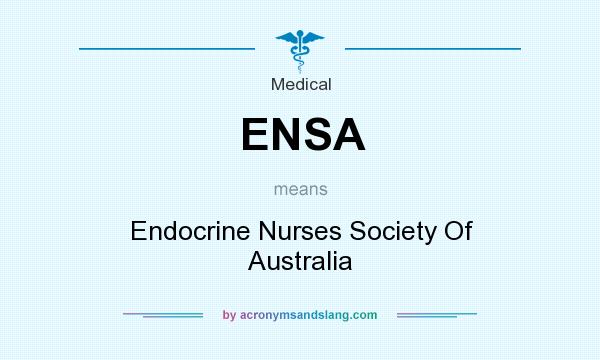 What does ENSA mean? It stands for Endocrine Nurses Society Of Australia