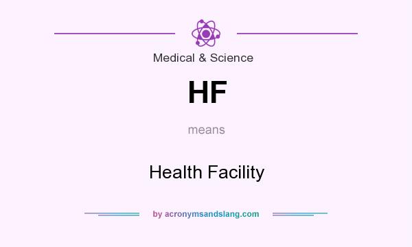 What does HF mean? It stands for Health Facility