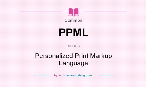 What does PPML mean? It stands for Personalized Print Markup Language