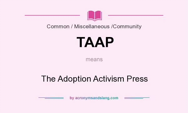 What does TAAP mean? It stands for The Adoption Activism Press