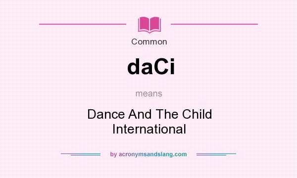 What does daCi mean? It stands for Dance And The Child International